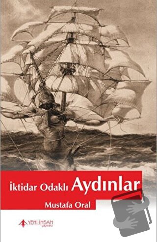 İktidar Odaklı Aydınlar - Mustafa Oral - Yeni İnsan Yayınevi - Fiyatı 