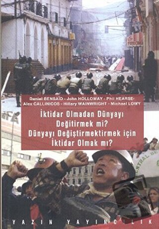 İktidar Olmadan Dünyayı Değiştirmek mi? Dünyayı Değiştirmek İçin İktid