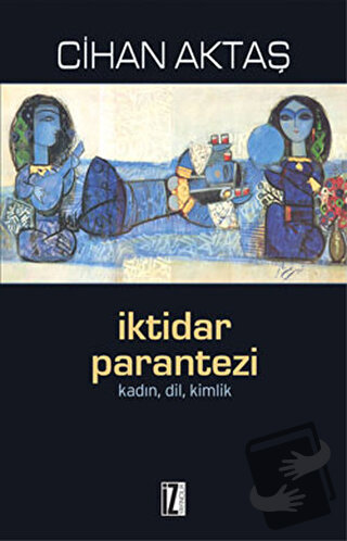 İktidar Parantezi - Cihan Aktaş - İz Yayıncılık - Fiyatı - Yorumları -