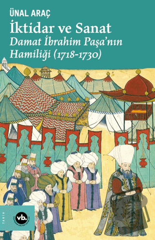 İktidar ve Sanat - Damat İbrahim Paşa'nın Hamiliği (1718-1730) - Ünal 