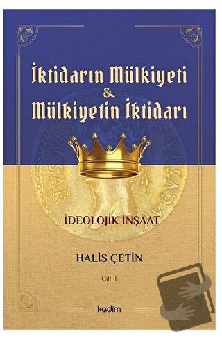 İktidarın Mülkiyeti ve Mülkiyetin İktidarı Cilt 2 - Halis Çetin - Kadi