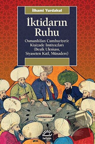 İktidarın Ruhu - İlhami Yurdakul - İletişim Yayınevi - Fiyatı - Yoruml