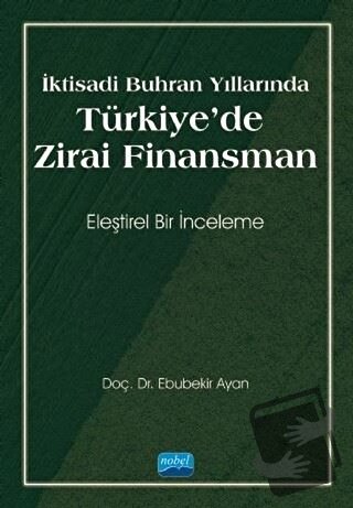 İktisadi Buhran Yıllarında Türkiye'de Zirai Finansman - Ebubekir Ayan 