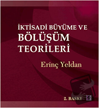 İktisadi Büyüme ve Bölüşüm Teorileri - Erinç Yeldan - Efil Yayınevi - 