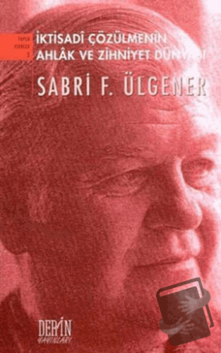 İktisadi Çözümlemenin Ahlak ve Zihniyet Dünyası - Sabri F. Ülgener - D