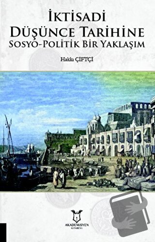 İktisadi Düşünce Tarihine Sosyo-Politik Bir Yaklaşım - Hakkı Çiftçi - 