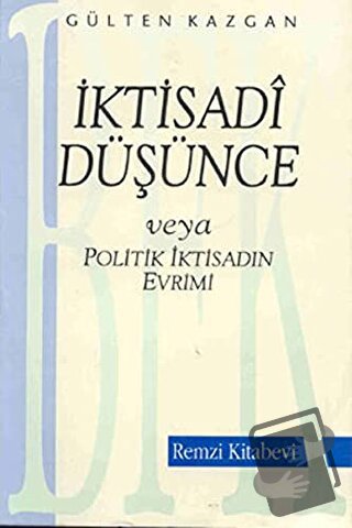 İktisadi Düşünce veya Politik İktisadın Evrimi - Gülten Kazgan - Remzi