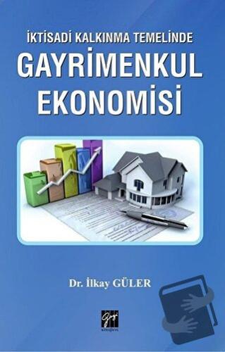 İktisadi Kalkınma Temelinde Gayrimenkul Ekonomisi - İlkay Güler - Gazi