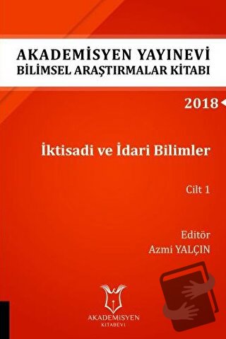 İktisadi ve İdari Bilimler Cilt 1 (AYBAK 2018 Eylül) - Azmi Yalçın - A