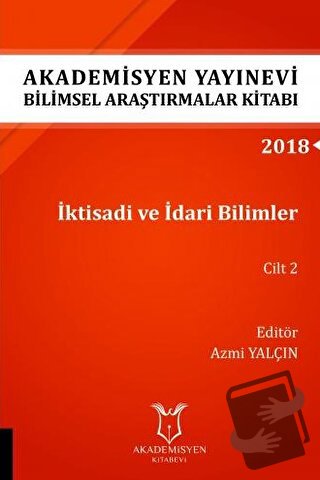 İktisadi ve İdari Bilimler Cilt 2 (AYBAK 2018 Eylül) - Azmi Yalçın - A