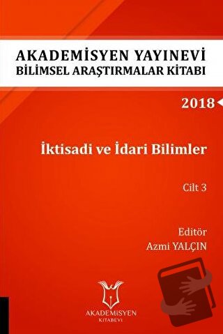 İktisadi ve İdari Bilimler Cilt 3 (AYBAK 2018 Eylül) - Azmi Yalçın - A