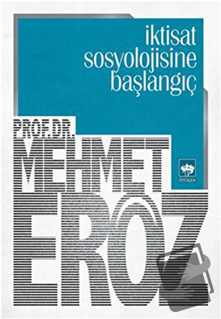 İktisat Sosyolojisine Başlangıç - Mehmet Eröz - Ötüken Neşriyat - Fiya