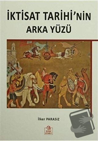 İktisat Tarihi'nin Arka Yüzü - İlker Parasız - Ezgi Kitabevi Yayınları