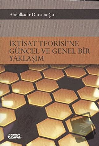 İktisat Teorisi’ne Güncel ve Genel Bir Yaklaşım - Abdulkadir Dursunoğl