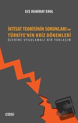 İktisat Teorisinin Sorunları ve Türkiye'nin Kriz Dönemleri Üzerine Uyg