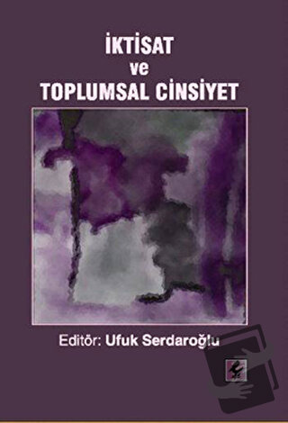 İktisat ve Toplumsal Cinsiyet - Ufuk Serdaroğlu - Efil Yayınevi - Fiya