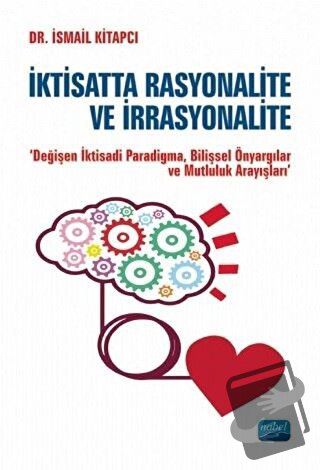 İktisatta Rasyonalite ve İrrasyonalite - İsmail Kitapcı - Nobel Akadem