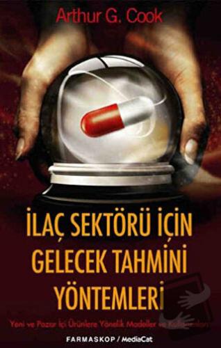 İlaç Sektörü İçin Gelecek Tahmini Yöntemler - Arthur G. Cook - MediaCa