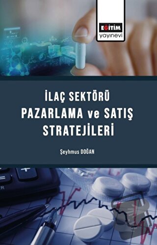 İlaç Sektörü Satış Ve Pazarlama Stratejileri - Şeyhmus Doğan - Eğitim 