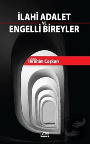 İlahi Adalet ve Engelli Bireyler - İbrahim Coşkun - Kitap Dünyası Yayı