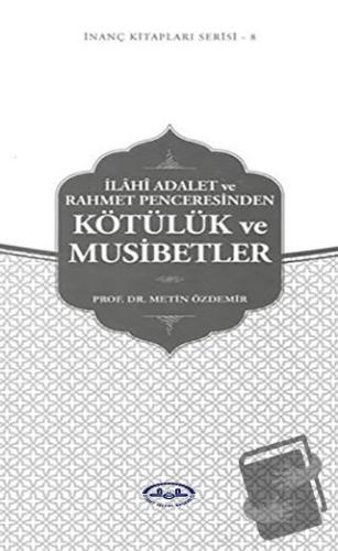 İlahi Adalet ve Rahmet Penceresinden Kötülük ve Musibetler - Metin Özd