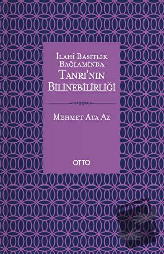 İlahi Basitlik Bağlamında Tanrının Bilinebilirliği - Mehmet Ata Az - O