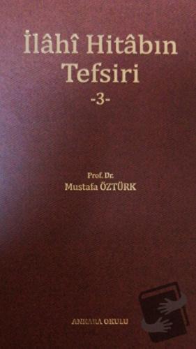 İlahi Hitabın Tefsiri -3- (Ciltli) - Mustafa Öztürk - Ankara Okulu Yay