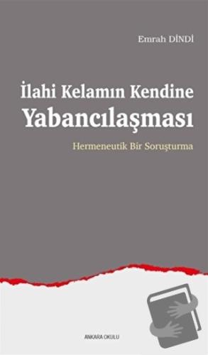 İlahi Kelamın Kendine Yabancılaşması - Emrah Dindi - Ankara Okulu Yayı