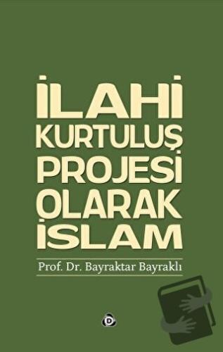 İlahi Kurtuluş Projesi Olarak İslam - Bayraktar Bayraklı - Düşün Yayın