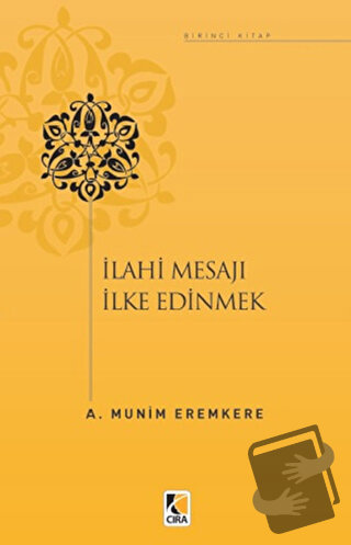 İlahi Mesajları İlke Edinmek - A. Münim Eremkere - Çıra Yayınları - Fi