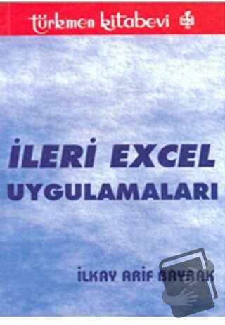 İleri Excel Uygulamaları - İlkay Arif Bayrak - Türkmen Kitabevi - Fiya