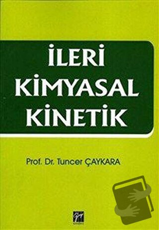 İleri Kimyasal Kinetik - Tuncer Çaykara - Gazi Kitabevi - Fiyatı - Yor