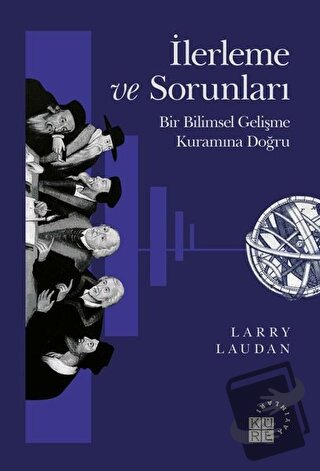 İlerleme ve Sorunları - Bir Bilimsel Gelişme Kuramına Doğru - Larry La