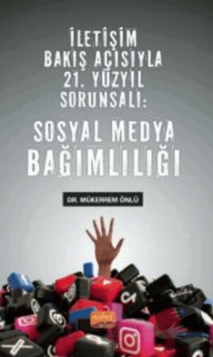 İletişim Bakış Açısıyla 21. Yüzyıl Sorunsalı - Sosyal Medya Bağımlılığ