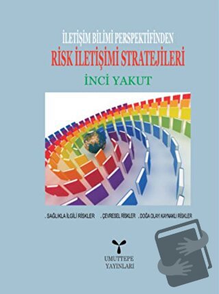 İletişim Bilimi Perspektifinden Risk İletişimi Stratejileri - İnci Yak