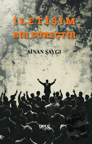 İletişim Bir Süreçtir - Sinan Saygı - Gece Kitaplığı - Fiyatı - Yoruml