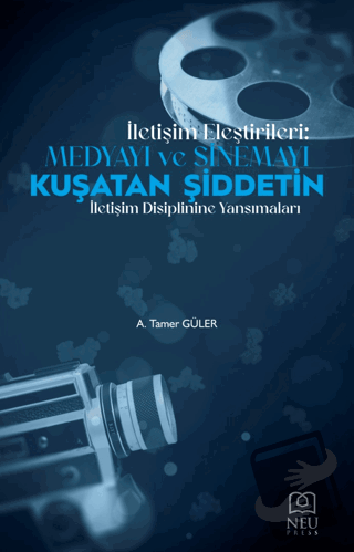 İletişim Eleştirileri: Medyayı ve Sinemayı Kuşatan Şiddetin İletişimi 