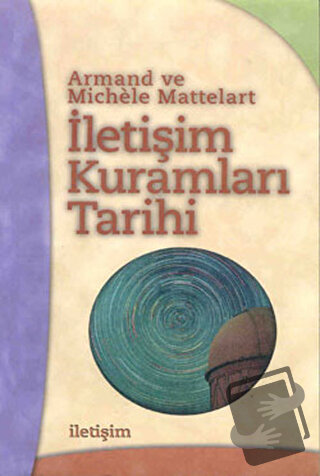 İletişim Kuramları Tarihi - Armand Mattelart - İletişim Yayınevi - Fiy