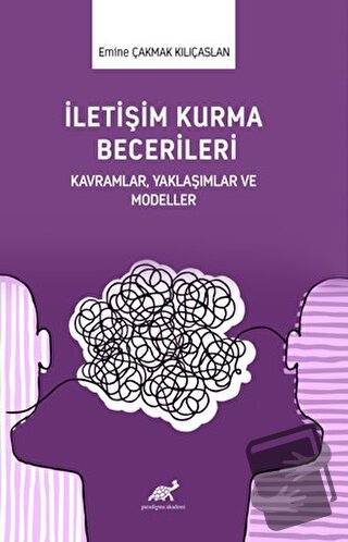 İletişim Kurma Becerileri - Emine Çakmak Kılıçaslan - Paradigma Akadem