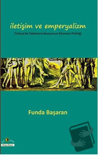 İletişim ve Emperyalizm Türkiye’de Telekomünikasyounun Ekonomi-Politiğ