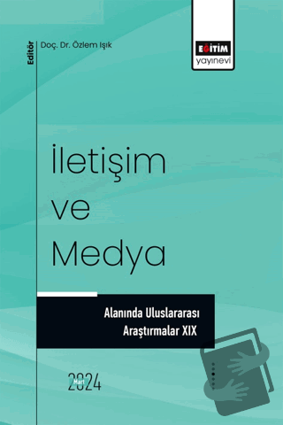 İletişim ve Medya Alanında Uluslararası Araştırmalar XIX - Adil Aktaş 