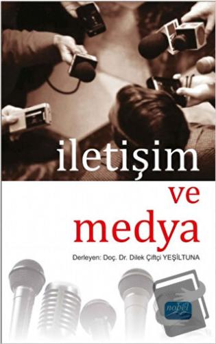 İletişim ve Medya - Dilek Çiftçi Yeşiltuna - Nobel Akademik Yayıncılık