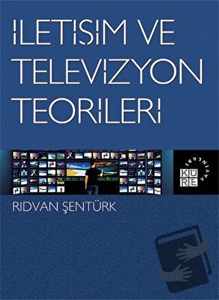 İletişim ve Televizyon Teorileri - Rıdvan Şentürk - Küre Yayınları - F