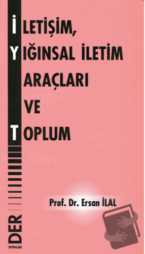 İletişim, Yığınsal İletişim Araçları ve Toplum - Ersan İlal - Der Yayı