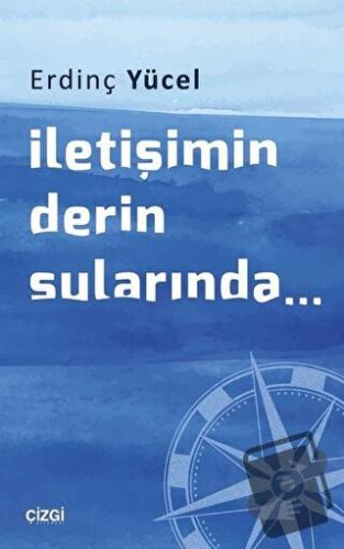 İletişimin Derin Sularında... - Erdinç Yücel - Çizgi Kitabevi Yayınlar