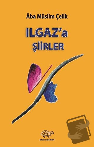 Ilgaz'a Şiirler - Aba Müslim Çelik - Ürün Yayınları - Fiyatı - Yorumla