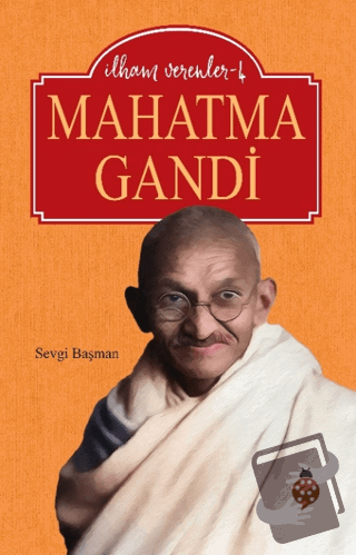 İlham Verenler-4 Mahatma Gandi - Sevgi Başman - Uğurböceği Yayınları -