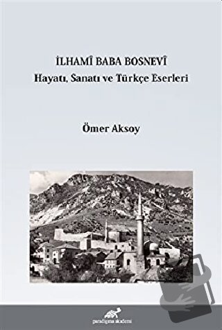 İlhami Baba Bosnevi Hayatı Sanatı ve Türkçe Eserleri - Ömer Aksoy - Pa