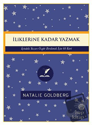 İliklerine Kadar Yazmak: İçindeki Yazarı Özgür Bırakmak İçin 60 Kart -