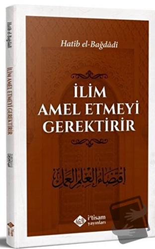 İlim Amel Etmeyi Gerektirir - Hatib el-Bağdadi - İtisam Yayınları - Fi